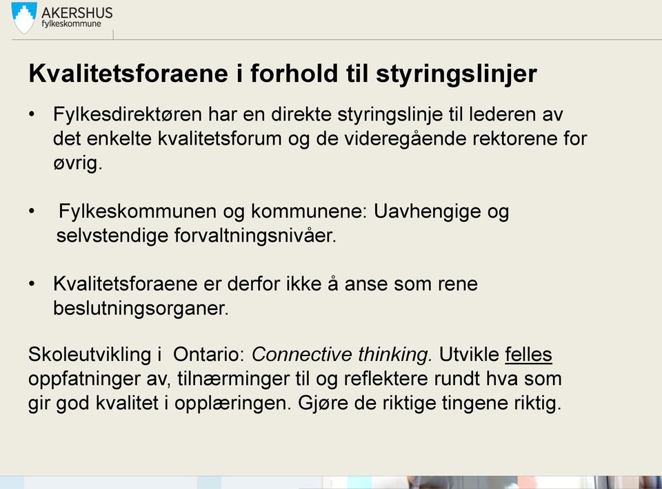 Fylkeskommunen og kommunene: Uavhengige og selvstendige forvaltningsnivåer.