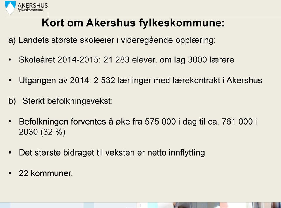 lærekontrakt i Akershus b) Sterkt befolkningsvekst: Befolkningen forventes å øke fra 575 000