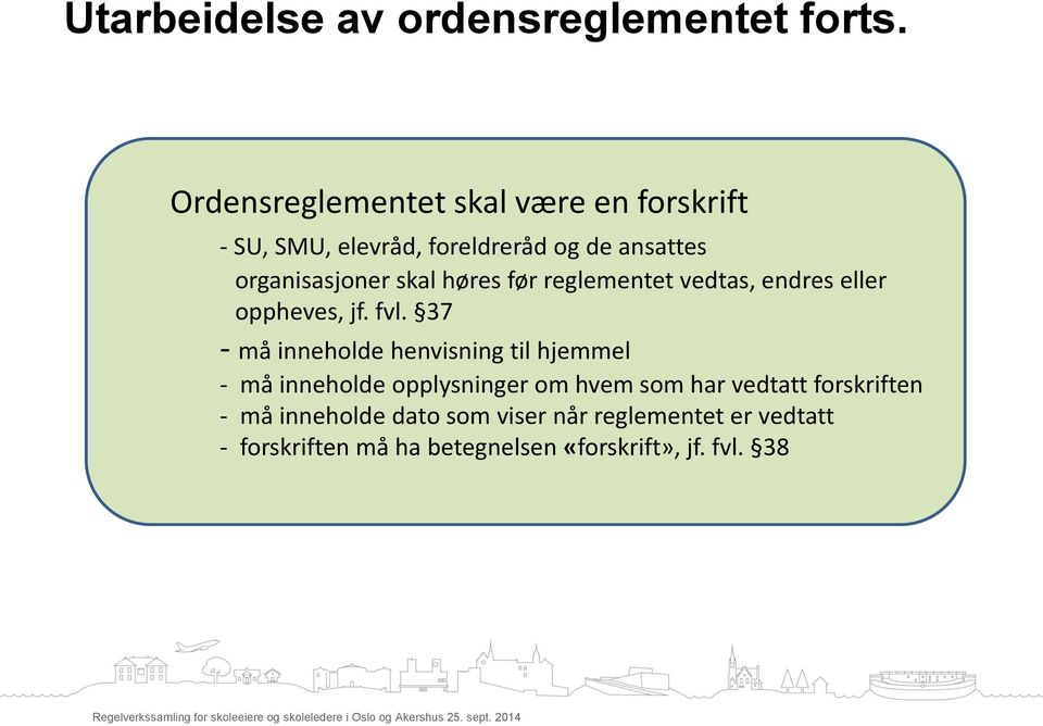 høres før reglementet vedtas, endres eller oppheves, jf. fvl.