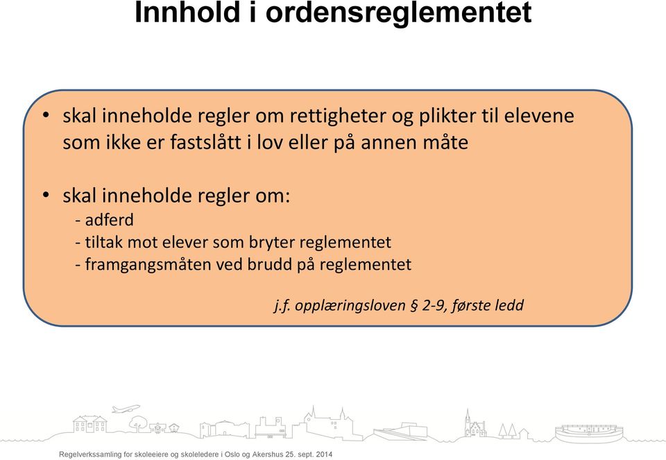 inneholde regler om: - adferd - tiltak mot elever som bryter reglementet