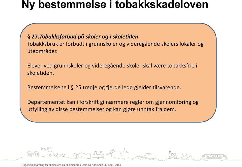 og uteområder. Elever ved grunnskoler og videregående skoler skal være tobakksfrie i skoletiden.