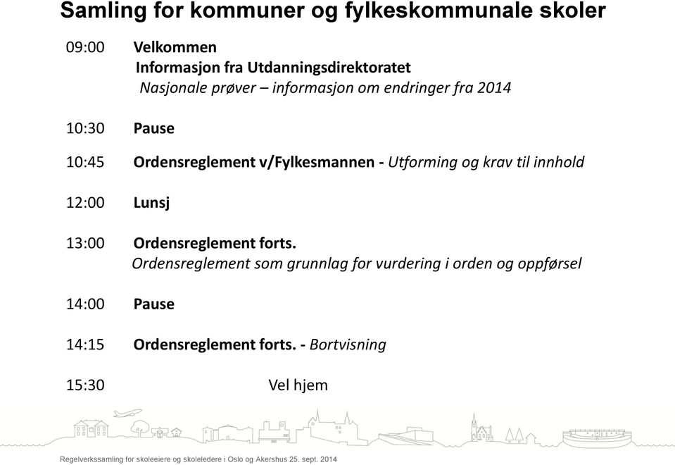 Utforming og krav til innhold 12:00 Lunsj 13:00 Ordensreglement forts.