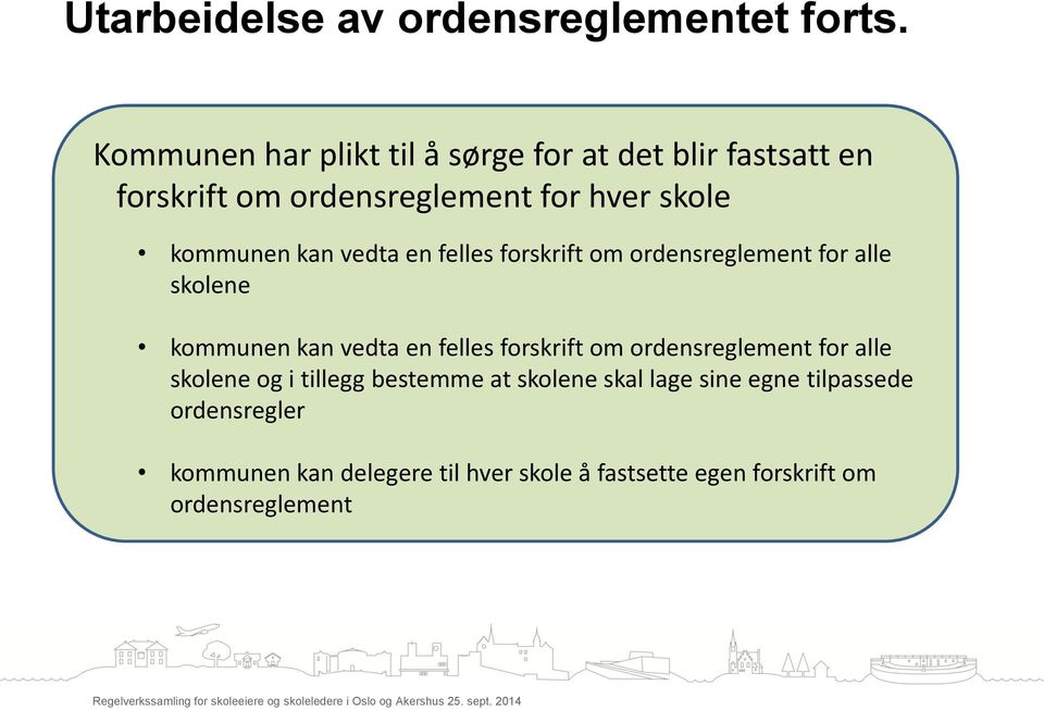 kan vedta en felles forskrift om ordensreglement for alle skolene kommunen kan vedta en felles forskrift om