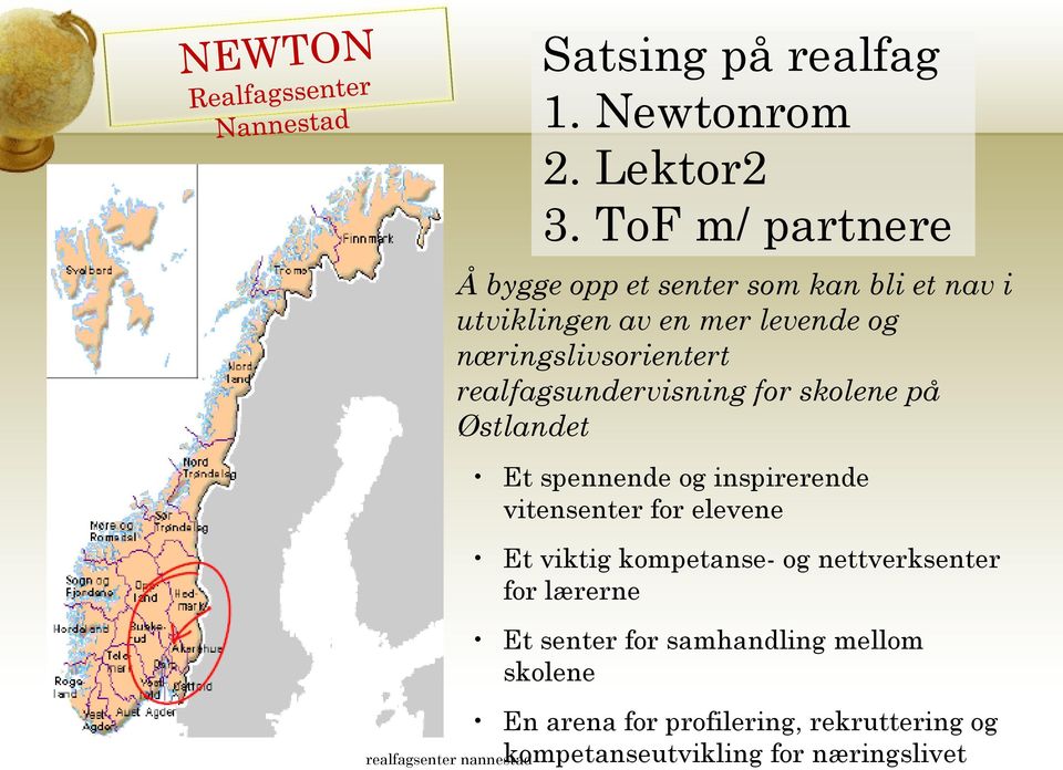 realfagsundervisning for skolene på Østlandet Et spennende og inspirerende vitensenter for elevene Et viktig