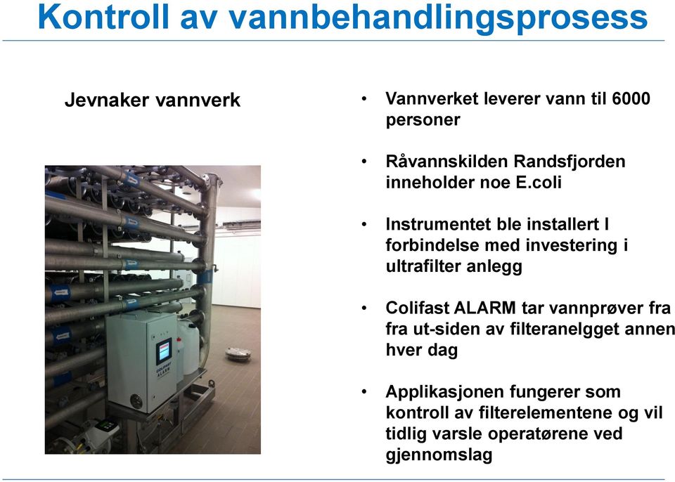 coli Instrumentet ble installert I forbindelse med investering i ultrafilter anlegg Colifast ALARM