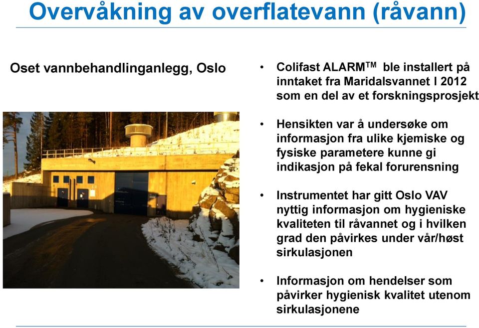 parametere kunne gi indikasjon på fekal forurensning Instrumentet har gitt Oslo VAV nyttig informasjon om hygieniske kvaliteten til
