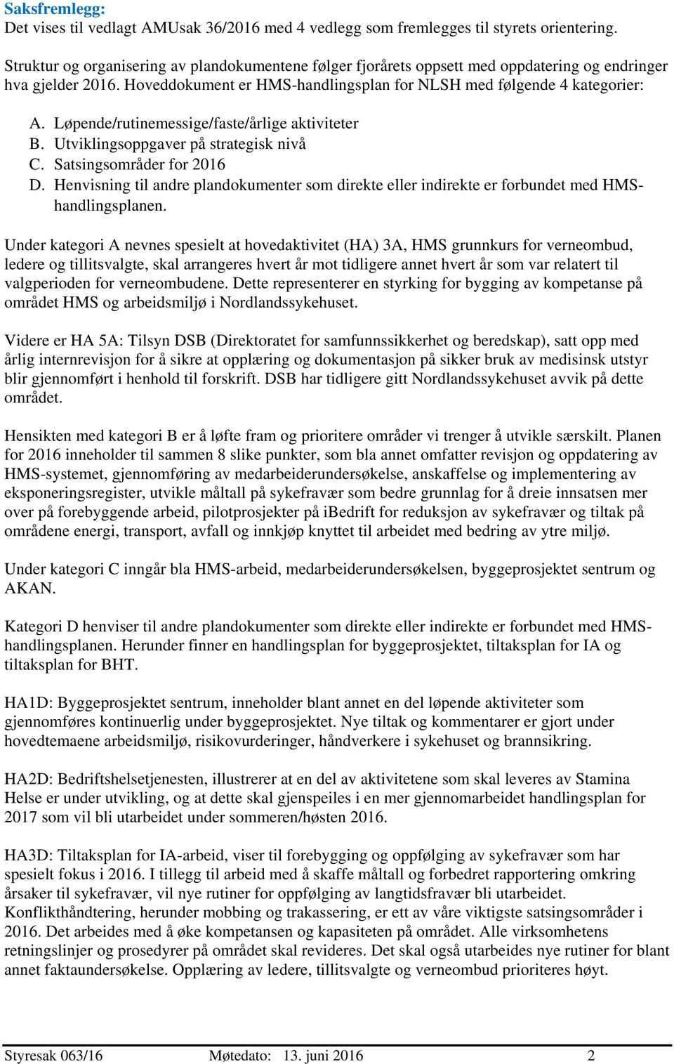 Løpende/rutinemessige/faste/årlige aktiviteter B. Utviklingsoppgaver på strategisk nivå C. Satsingsområder for 2016 D.