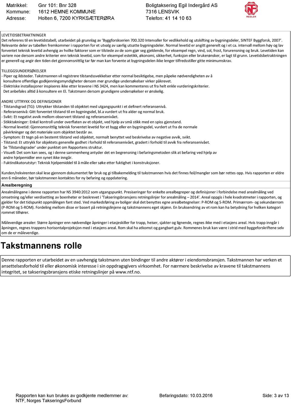 intervall mellom høy og lav forventet teknisk levetid avhengig av hvilke faktorer som er tilstede av de som gjør seg gjeldende, for eksempel regn, vind, sol, frost, forurensning og bruk.