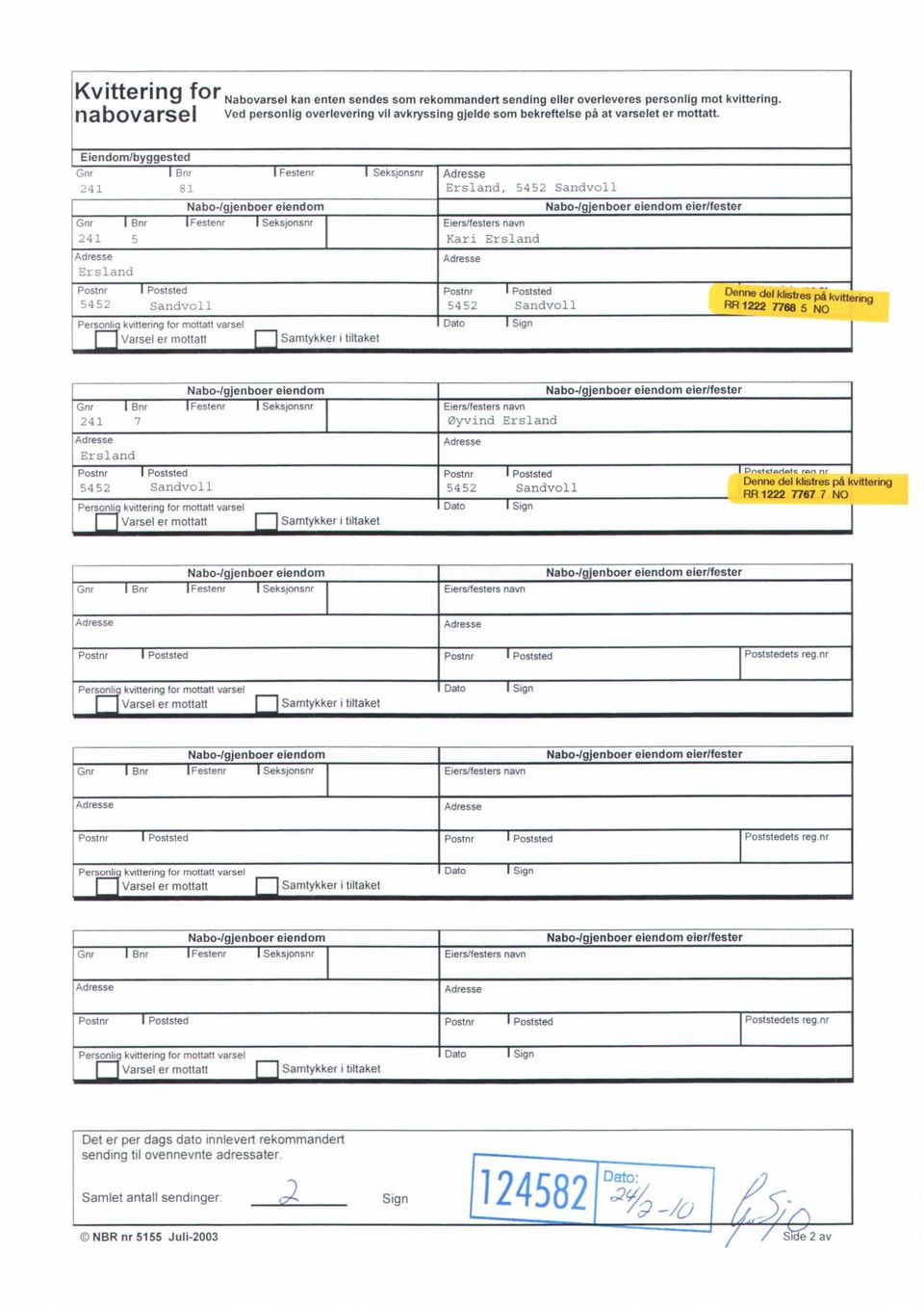 Kari Ersland l Ers land F 4 Personli Sandvol kvittering for mottatt varsel Seksjonsnr Ersland, 5152 Sandvol 1 Nabo -/gjenboer eiendom eier/fester Denne del klis4res-p-åkvrteri ng 54 52 Sandvoll RR