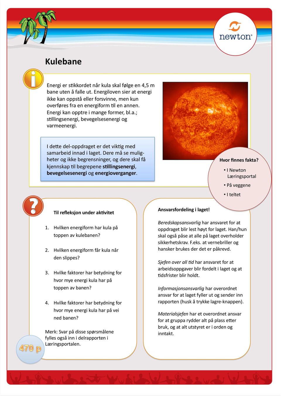 Dere må se mulig- heter og ikke begrensninger, og dere skal få kjennskap El begrepene s0llingsenergi, bevegelsesenergi og energioverganger. Hvor ﬁnnes fakta?