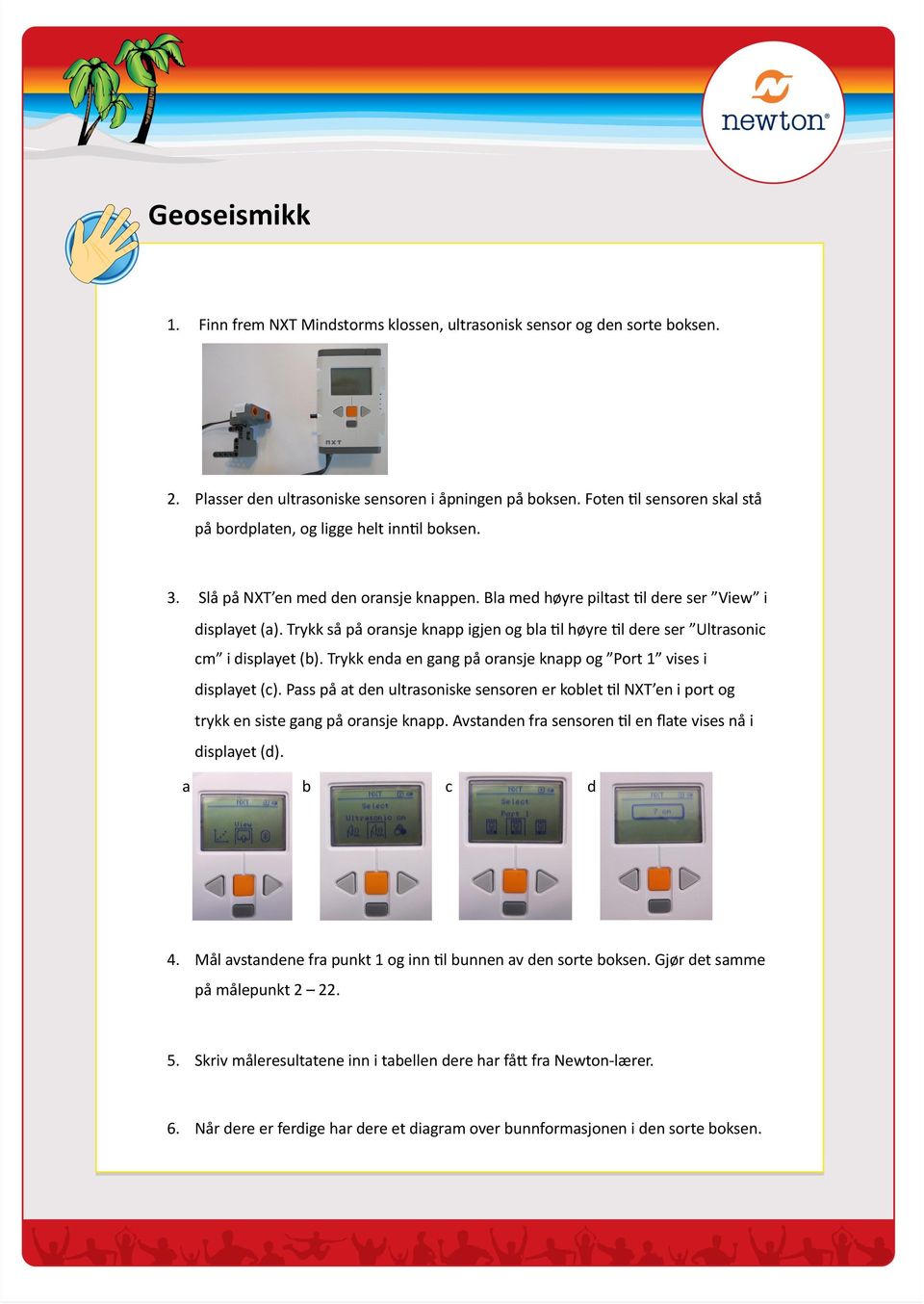 Trykk så på oransje knapp igjen og bla El høyre El dere ser Ultrasonic cm i displayet (b). Trykk enda en gang på oransje knapp og Port 1 vises i displayet (c).