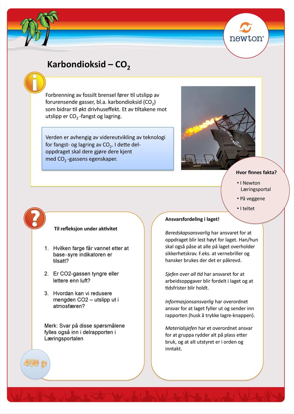 I deje del- oppdraget skal dere gjøre dere kjent med CO2 - gassens egenskaper. Hvor ﬁnnes fakta? I Newton Læringsportal På veggene I teltet Ansvarsfordeling i laget! Til reﬂeksjon under ak0vitet 1.