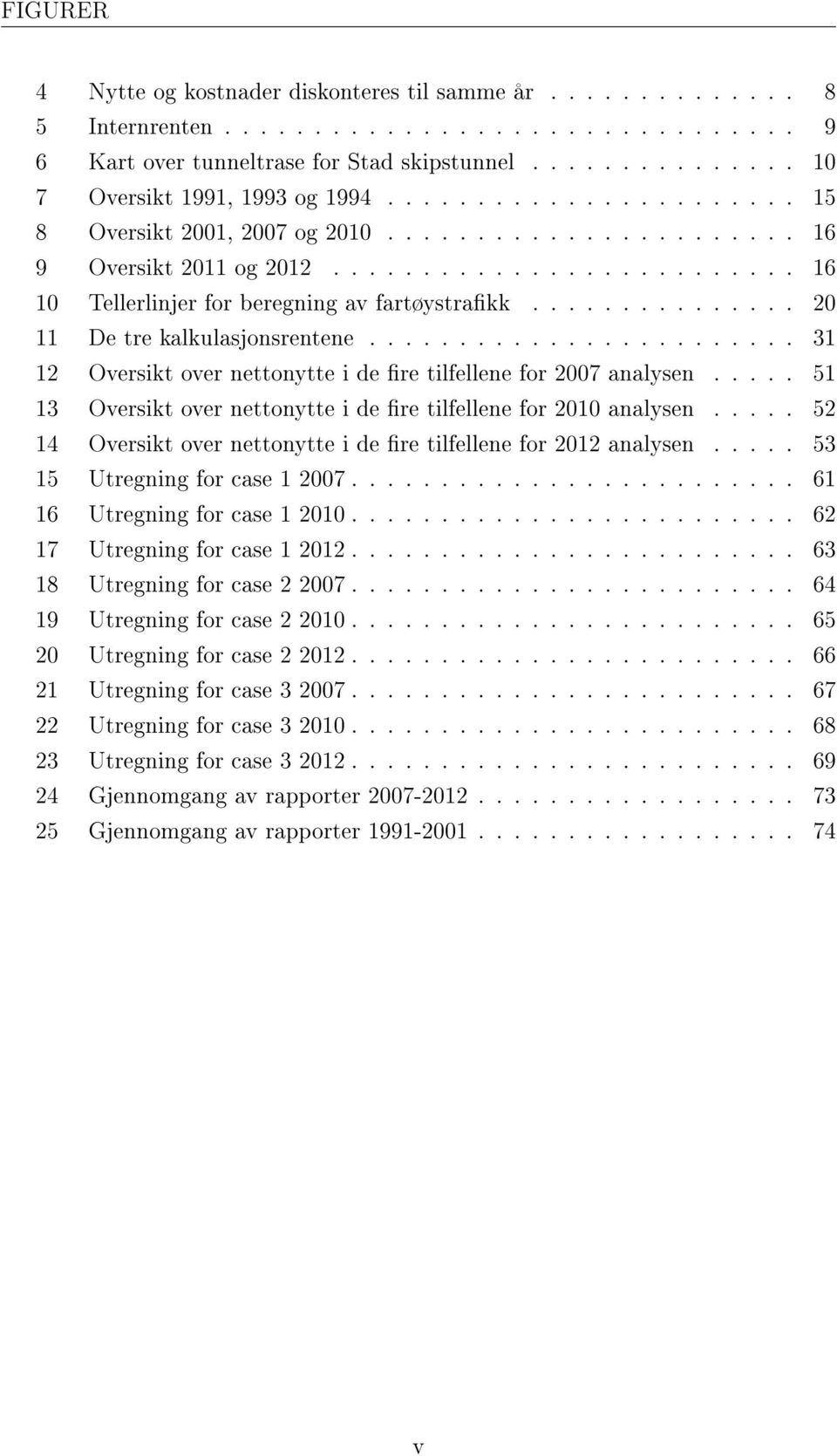 .............. 20 11 De tre kalkulasjonsrentene........................ 31 12 Oversikt over nettonytte i de re tilfellene for 2007 analysen.