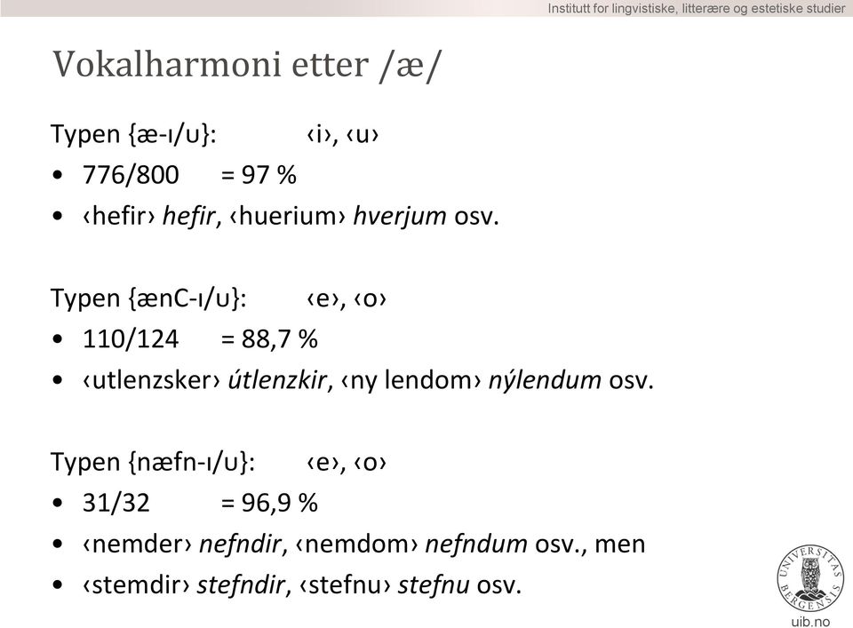 Typen {ænc-ɪ/ᴜ}: e, o 110/124 = 88,7 % utlenzsker útlenzkir, ny lendom