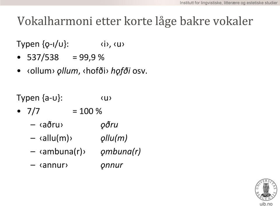 ǫllum, hofði hǫfði osv.