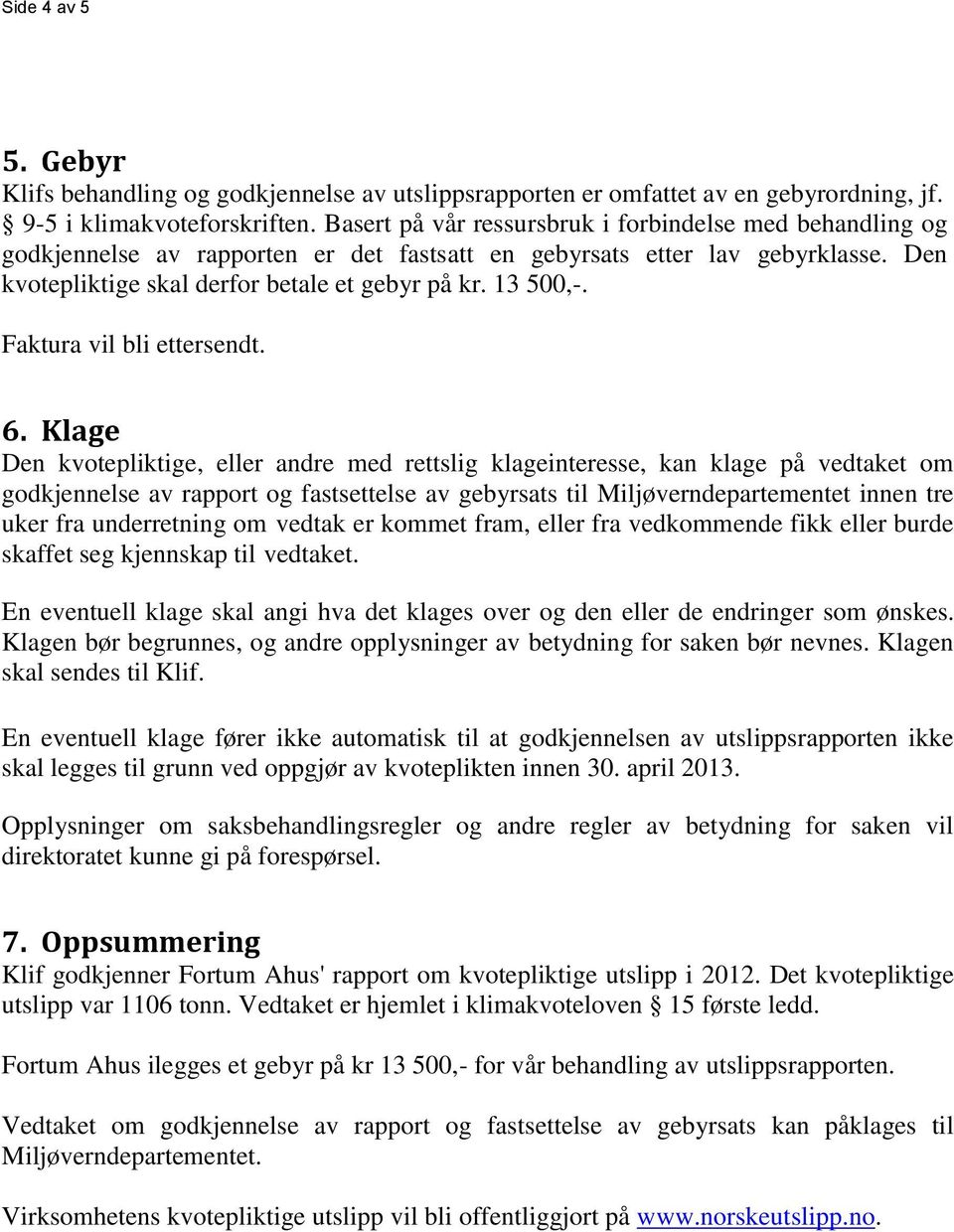 Faktura vil bli ettersendt. 6.