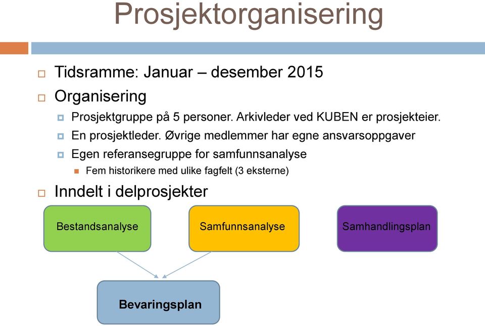 Øvrige medlemmer har egne ansvarsoppgaver Egen referansegruppe for samfunnsanalyse Fem