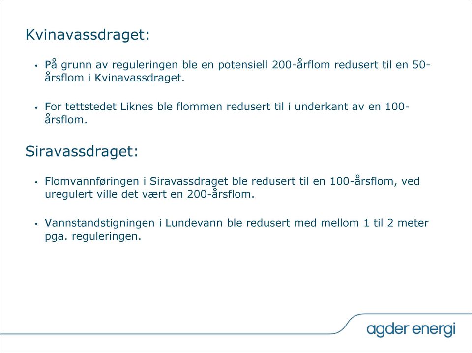 Siravassdraget: Flomvannføringen i Siravassdraget ble redusert til en 100-årsflom, ved uregulert ville