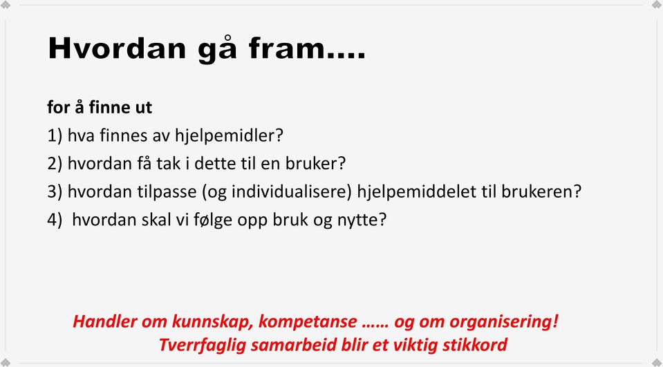 3) hvordan tilpasse (og individualisere) hjelpemiddelet til brukeren?