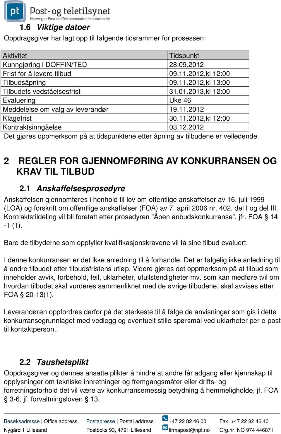 12.2012 Det gjøres oppmerksom på at tidspunktene etter åpning av tilbudene er veiledende. 2 REGLER FOR GJENNOMFØRING AV KONKURRANSEN OG KRAV TIL TILBUD 2.