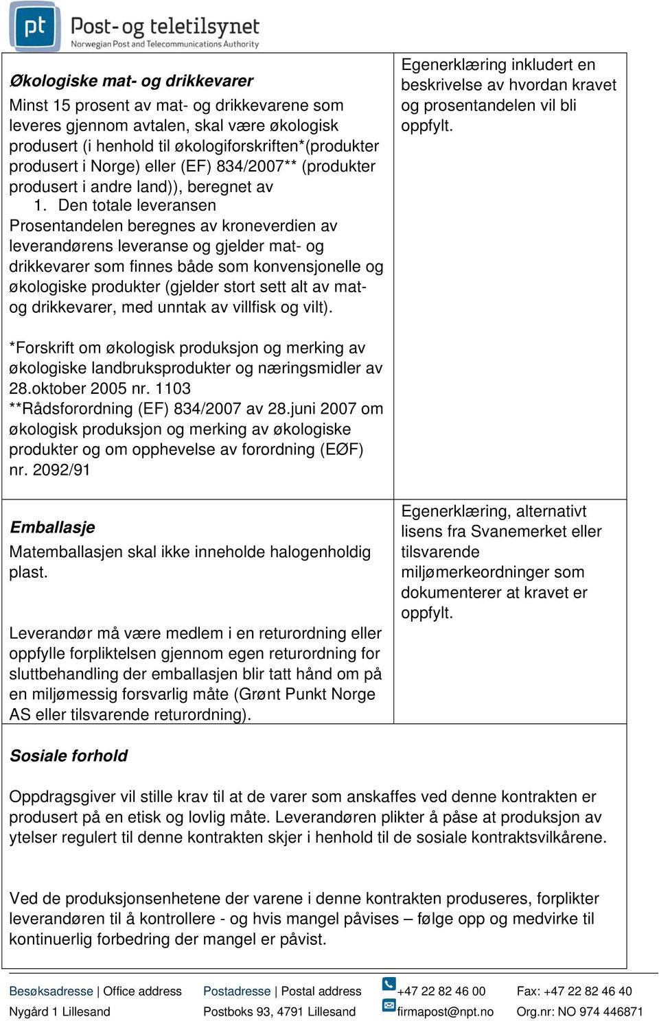 Den totale leveransen Prosentandelen beregnes av kroneverdien av leverandørens leveranse og gjelder mat- og drikkevarer som finnes både som konvensjonelle og økologiske produkter (gjelder stort sett