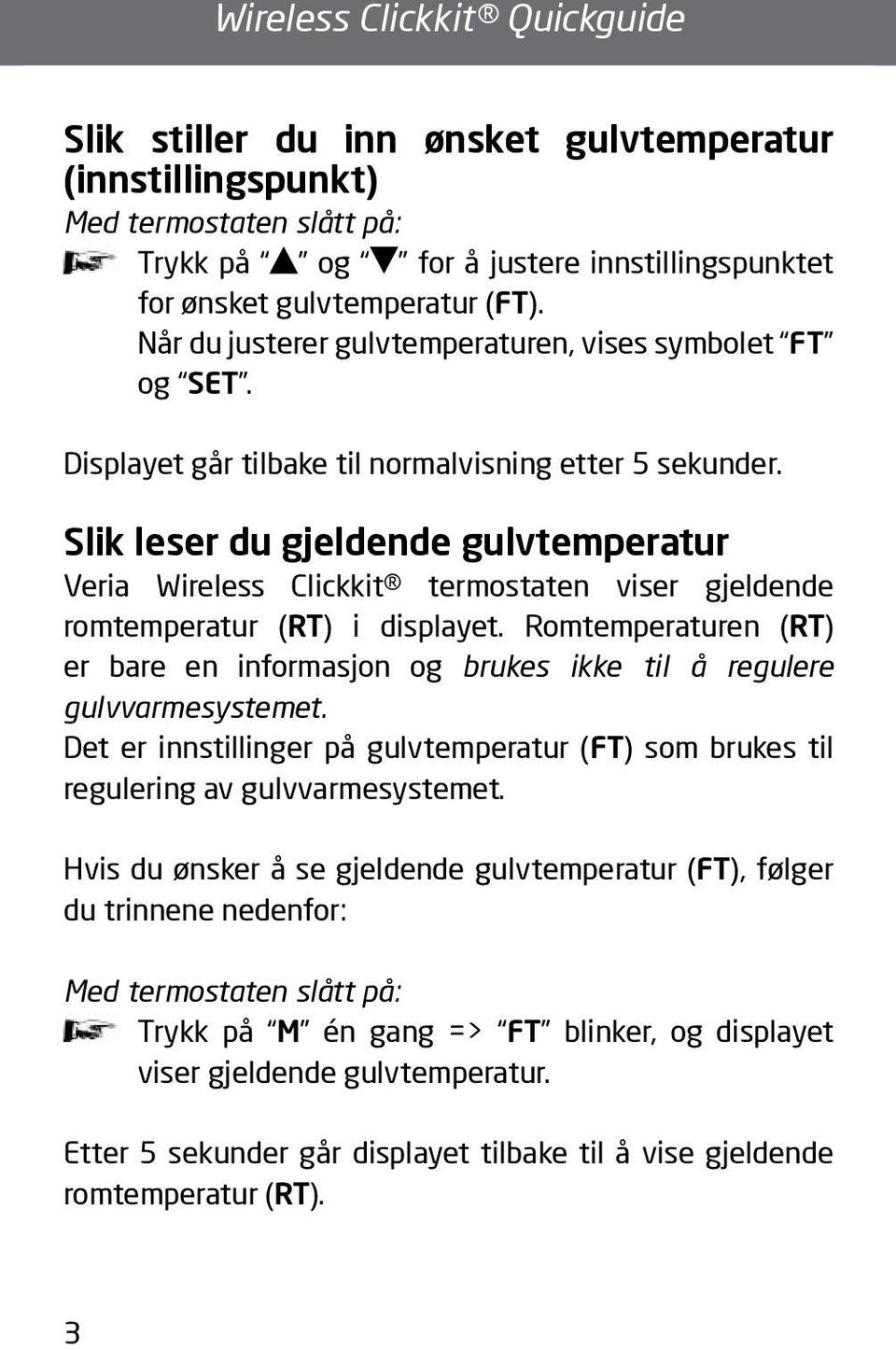 Slik leser du gjeldende gulvtemperatur Veria Wireless Clickkit termostaten viser gjeldende romtemperatur (RT) i displayet.