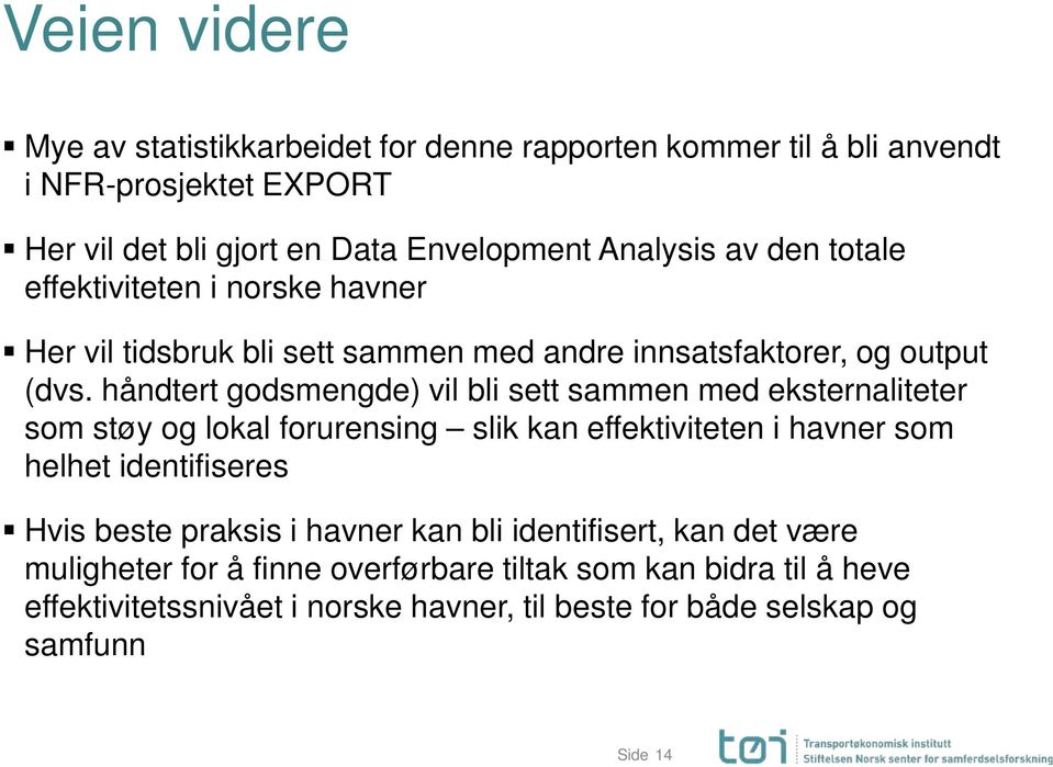 håndtert godsmengde) vil bli sett sammen med eksternaliteter som støy og lokal forurensing slik kan effektiviteten i havner som helhet identifiseres Hvis beste