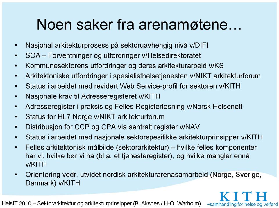 Adresseregister i praksis og Felles Registerløsning v/norsk Helsenett Status for HL7 Norge v/nikt arkitekturforum Distribusjon for CCP og CPA via sentralt register v/nav Status i arbeidet med