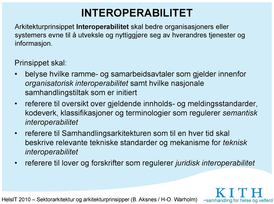 til oversikt over gjeldende innholds- og meldingsstandarder, kodeverk, klassifikasjoner og terminologier som regulerer semantisk interoperabilitet referere til