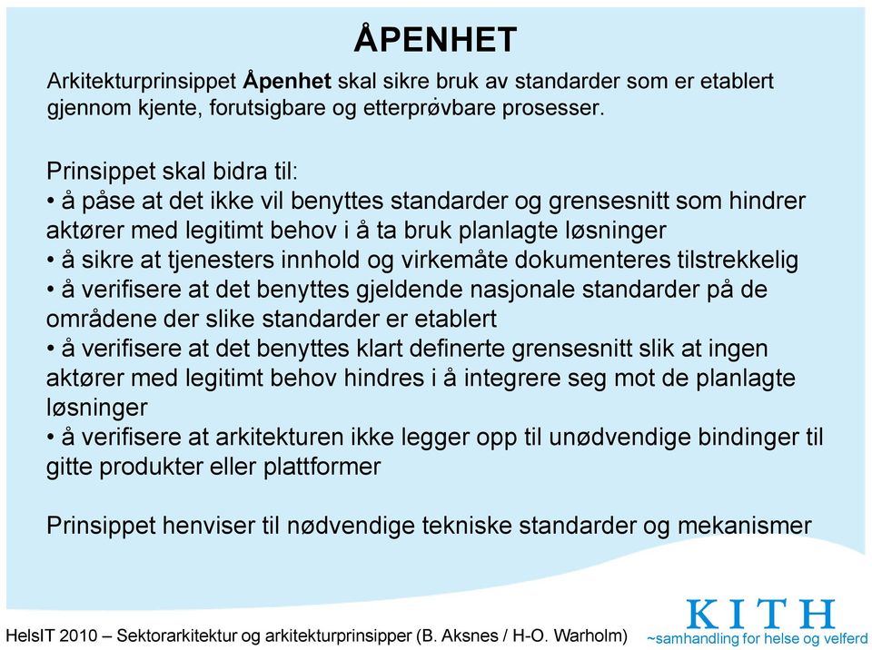 å verifisere at det benyttes gjeldende nasjonale standarder på de områdene der slike standarder er etablert å verifisere at det benyttes klart definerte grensesnitt slik at ingen aktører med legitimt