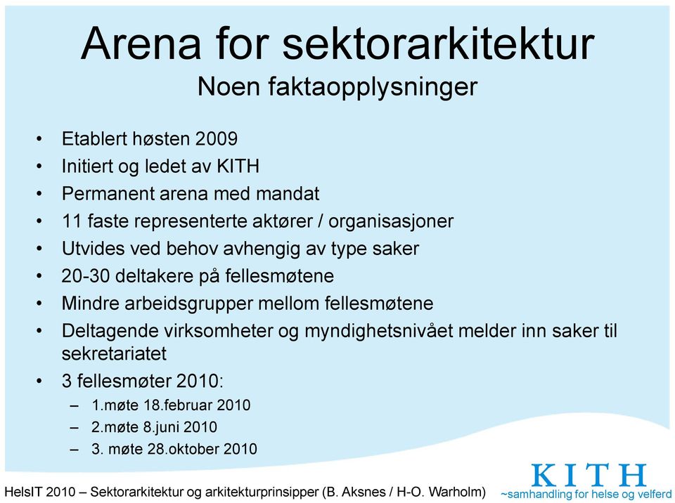 deltakere på fellesmøtene Mindre arbeidsgrupper mellom fellesmøtene Deltagende virksomheter og myndighetsnivået