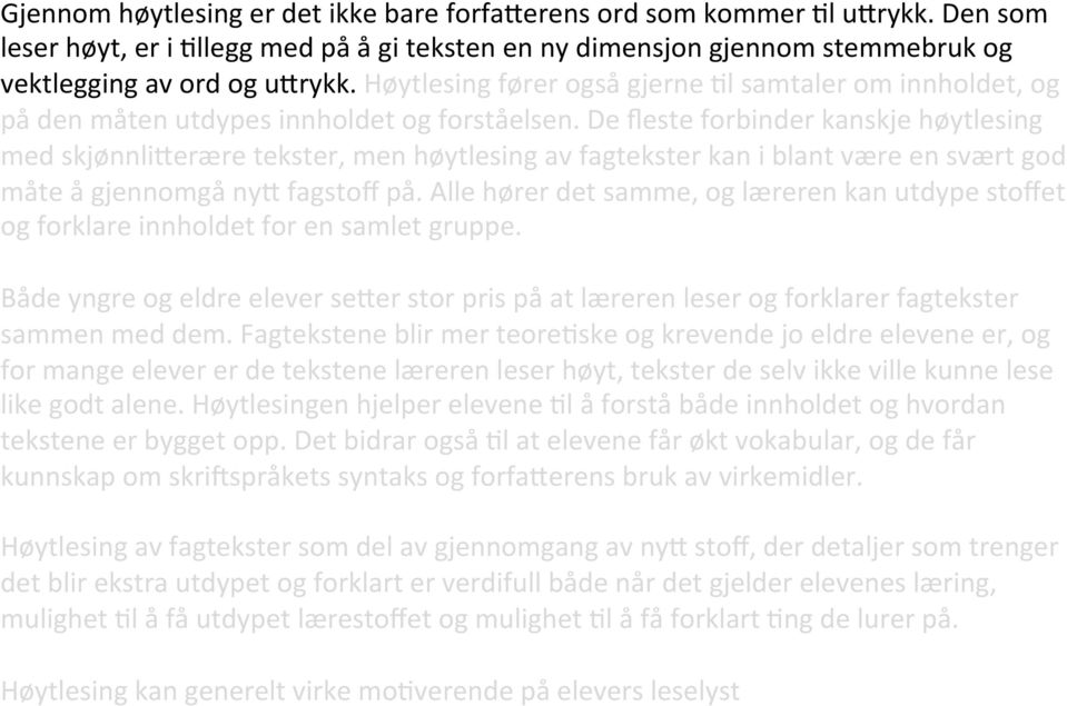 Høytlesing fører også gjerne >l samtaler om innholdet, og på den måten utdypes innholdet og forståelsen.