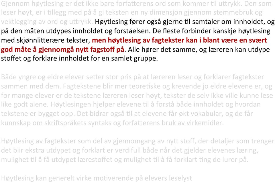 Høytlesing fører også gjerne >l samtaler om innholdet, og på den måten utdypes innholdet og forståelsen.