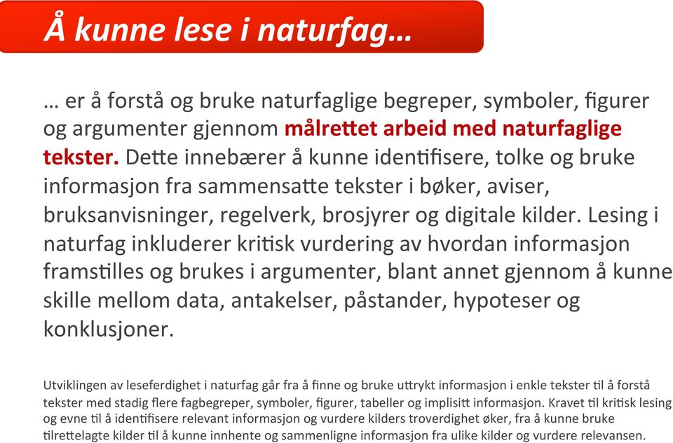 Lesing i naturfag inkluderer kri>sk vurdering av hvordan informasjon frams>lles og brukes i argumenter, blant annet gjennom å kunne skille mellom data, antakelser, påstander, hypoteser og