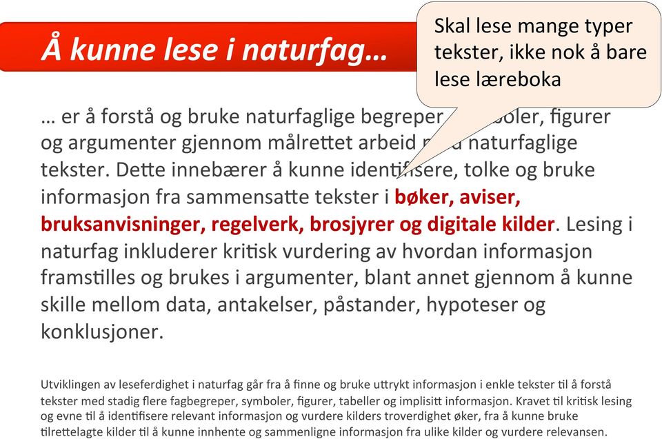 Lesing i naturfag inkluderer kri>sk vurdering av hvordan informasjon frams>lles og brukes i argumenter, blant annet gjennom å kunne skille mellom data, antakelser, påstander, hypoteser og