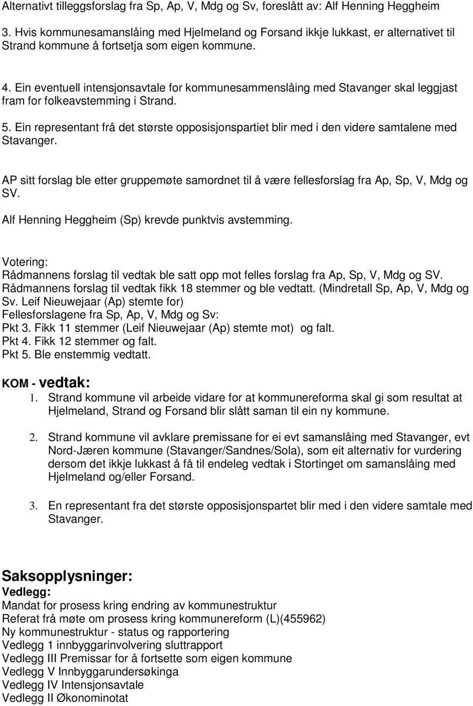 Ein eventuell intensjonsavtale for kommunesammenslåing med Stavanger skal leggjast fram for folkeavstemming i Strand. 5.