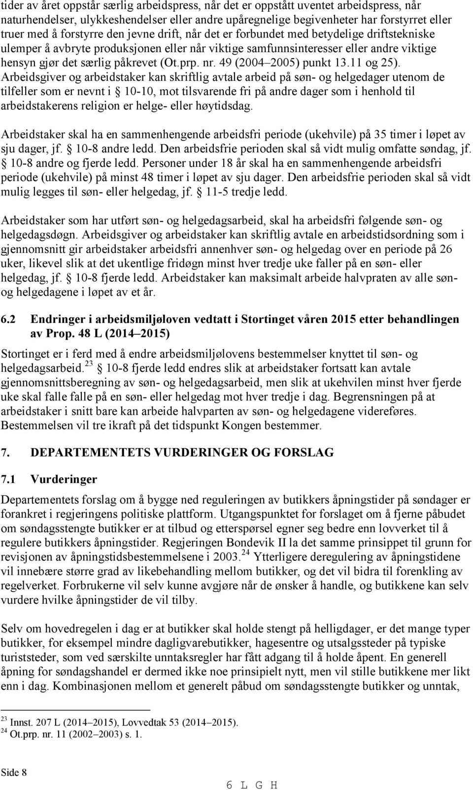 (Ot.prp. nr. 49 (2004 2005) punkt 13.11 og 25).