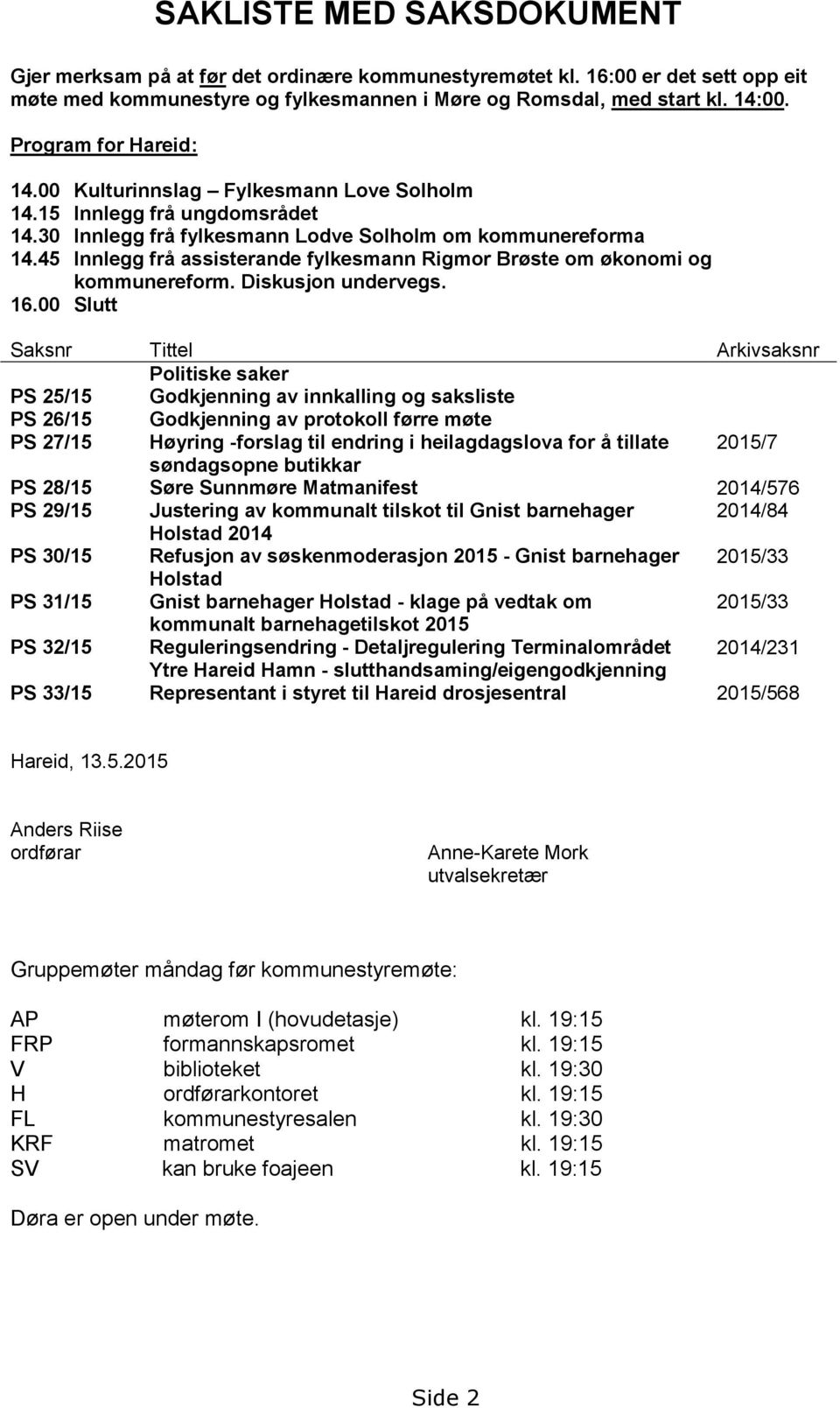 45 Innlegg frå assisterande fylkesmann Rigmor Brøste om økonomi og kommunereform. Diskusjon undervegs. 16.