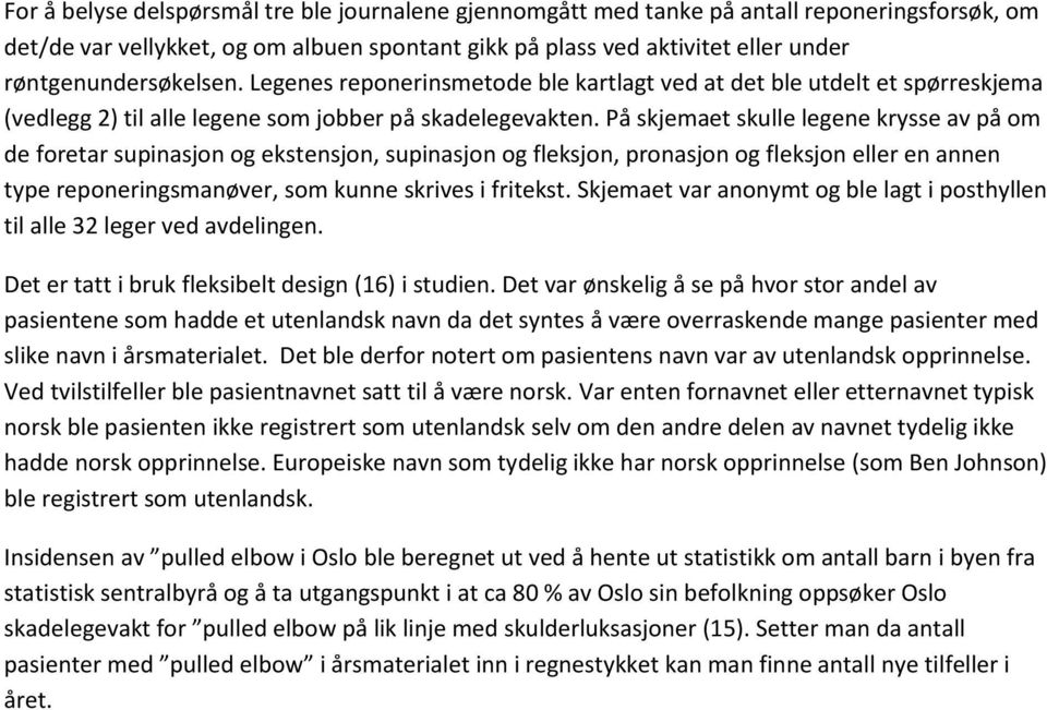 På skjemaet skulle legene krysse av på om de foretar supinasjon og ekstensjon, supinasjon og fleksjon, pronasjon og fleksjon eller en annen type reponeringsmanøver, som kunne skrives i fritekst.