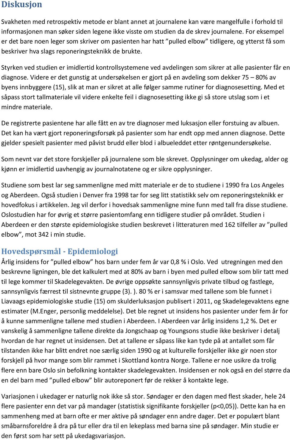 Styrken ved studien er imidlertid kontrollsystemene ved avdelingen som sikrer at alle pasienter får en diagnose.