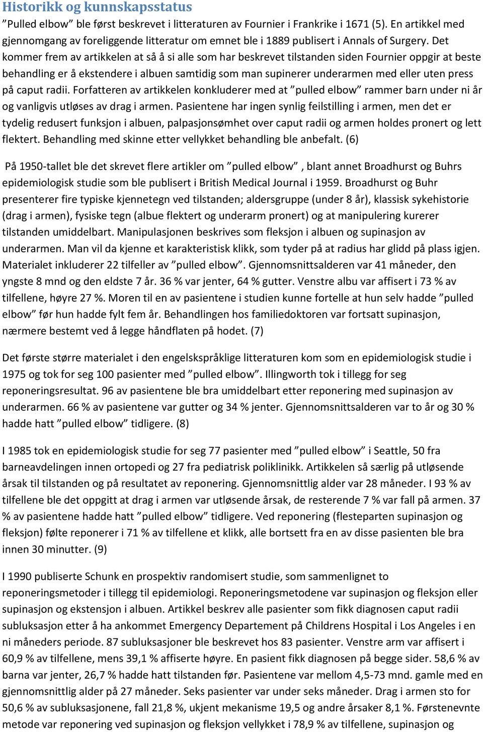 Det kommer frem av artikkelen at så å si alle som har beskrevet tilstanden siden Fournier oppgir at beste behandling er å ekstendere i albuen samtidig som man supinerer underarmen med eller uten