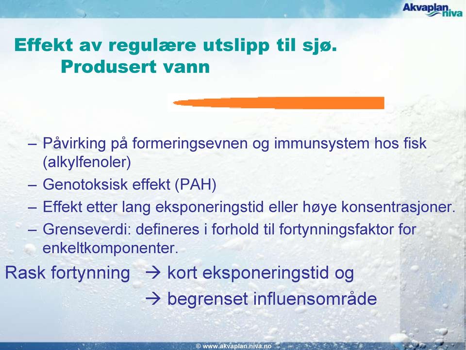 Genotoksisk effekt (PAH) Effekt etter lang eksponeringstid eller høye konsentrasjoner.