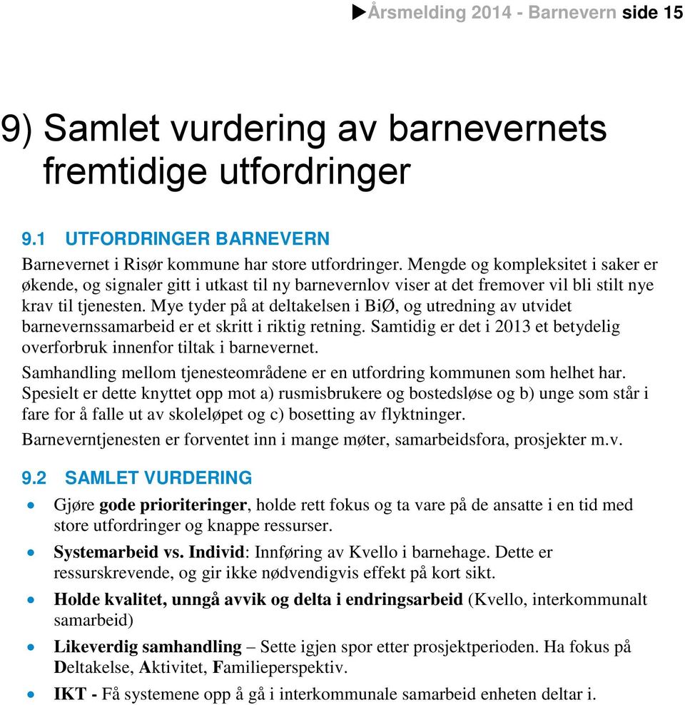 Mye tyder på at deltakelsen i BiØ, og utredning av utvidet barnevernssamarbeid er et skritt i riktig retning. Samtidig er det i 2013 et betydelig overforbruk innenfor tiltak i barnevernet.