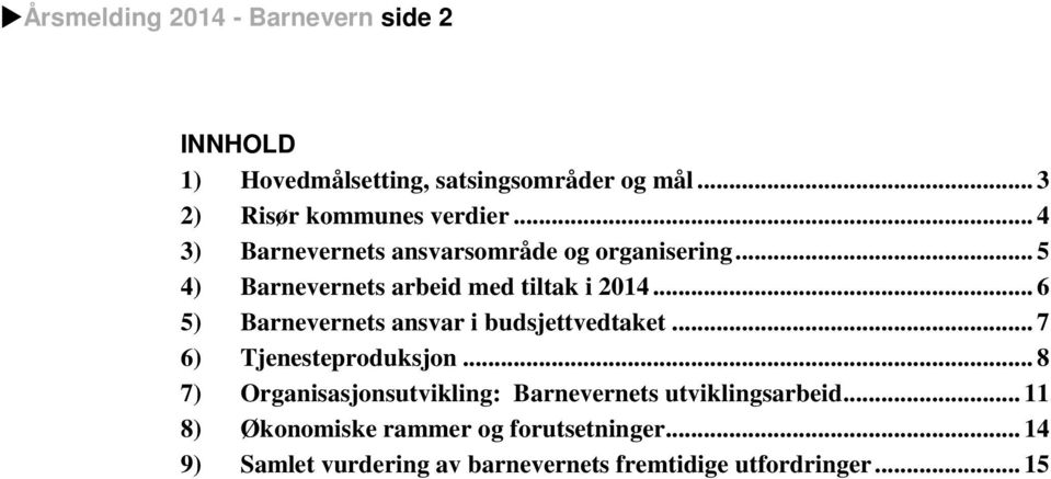 .. 6 5) Barnevernets ansvar i budsjettvedtaket... 7 6) Tjenesteproduksjon.