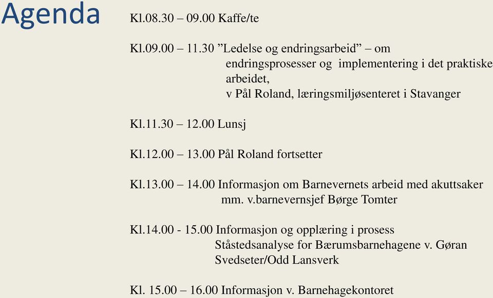 læringsmiljøsenteret i Stavanger Kl.11.30 12.00 Lunsj Kl.12.00 13.00 Pål Roland fortsetter Kl.13.00 14.