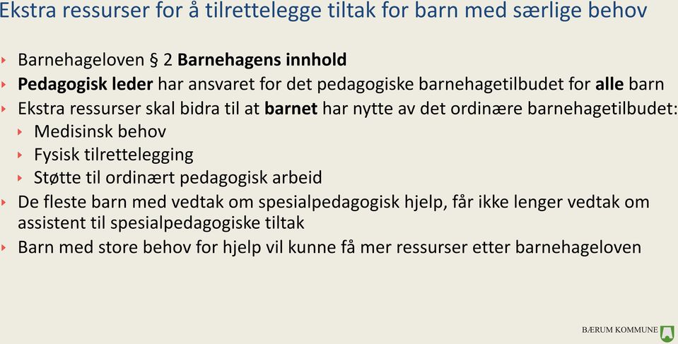 barnehagetilbudet: Medisinsk behov Fysisk tilrettelegging Støtte til ordinært pedagogisk arbeid De fleste barn med vedtak om