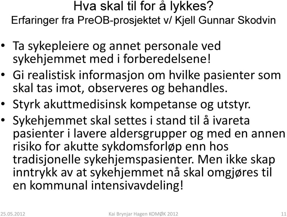 Gi realistisk informasjon om hvilke pasienter som skal tas imot, observeres og behandles. Styrk akuttmedisinsk kompetanse og utstyr.