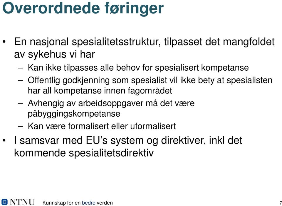 kompetanse innen fagområdet Avhengig av arbeidsoppgaver må det være påbyggingskompetanse Kan være formalisert eller