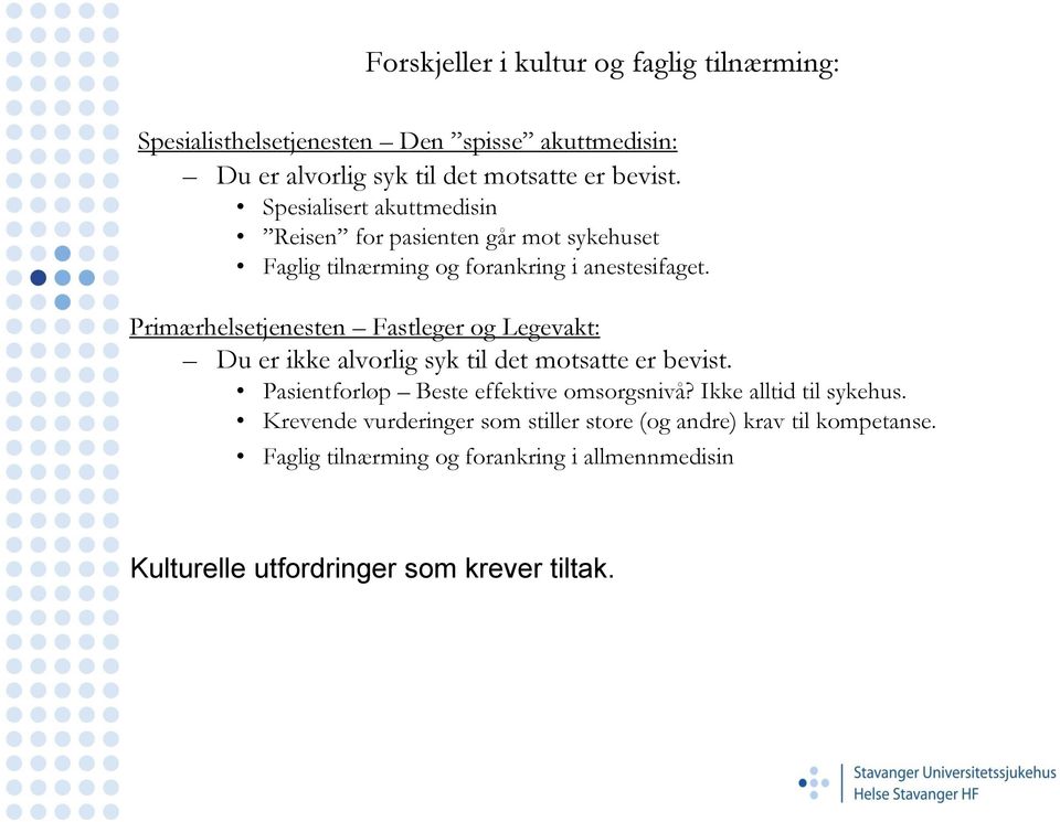 Primærhelsetjenesten Fastleger og Legevakt: Du er ikke alvorlig syk til det motsatte er bevist. Pasientforløp Beste effektive omsorgsnivå?