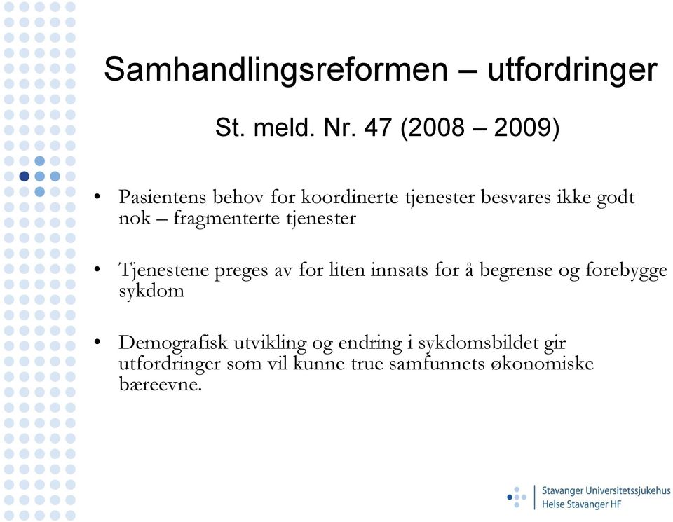 fragmenterte tjenester Tjenestene preges av for liten innsats for å begrense og